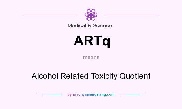 What does ARTq mean? It stands for Alcohol Related Toxicity Quotient