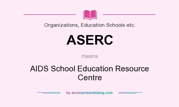 What does ASERC mean? It stands for AIDS School Education Resource Centre