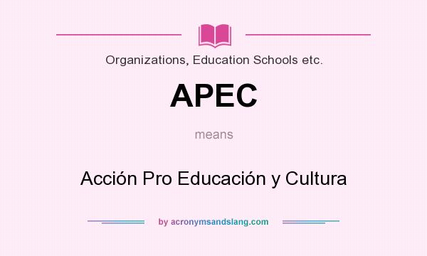 What does APEC mean? It stands for Acción Pro Educación y Cultura