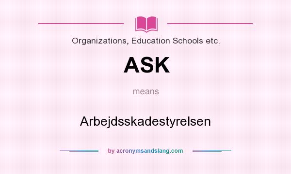 What does ASK mean? It stands for Arbejdsskadestyrelsen