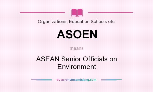 What does ASOEN mean? It stands for ASEAN Senior Officials on Environment