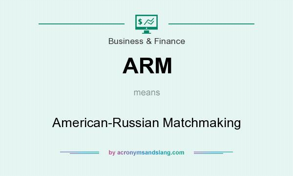 What does ARM mean? It stands for American-Russian Matchmaking