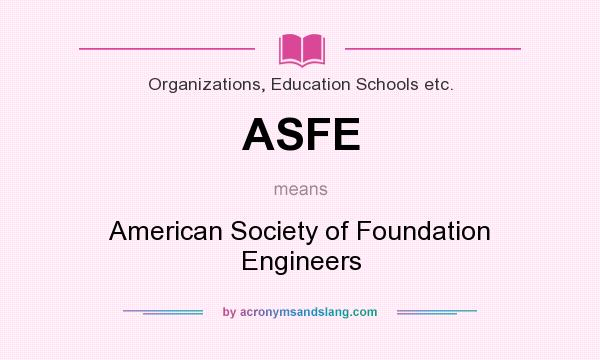 What does ASFE mean? It stands for American Society of Foundation Engineers