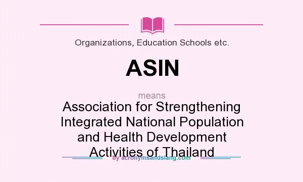 What does ASIN mean? It stands for Association for Strengthening Integrated National Population and Health Development Activities of Thailand