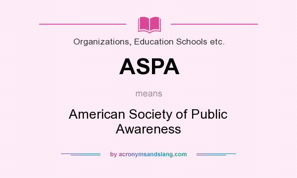 What does ASPA mean? It stands for American Society of Public Awareness
