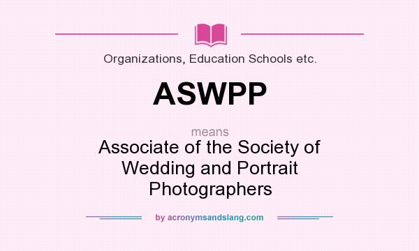 What does ASWPP mean? It stands for Associate of the Society of Wedding and Portrait Photographers