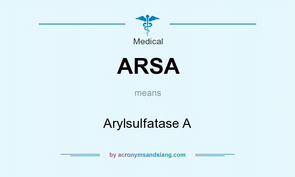 What does ARSA mean? It stands for Arylsulfatase A