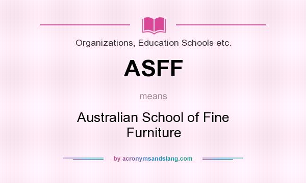 What does ASFF mean? It stands for Australian School of Fine Furniture