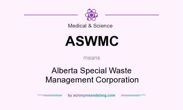 What does ASWMC mean? It stands for Alberta Special Waste Management Corporation