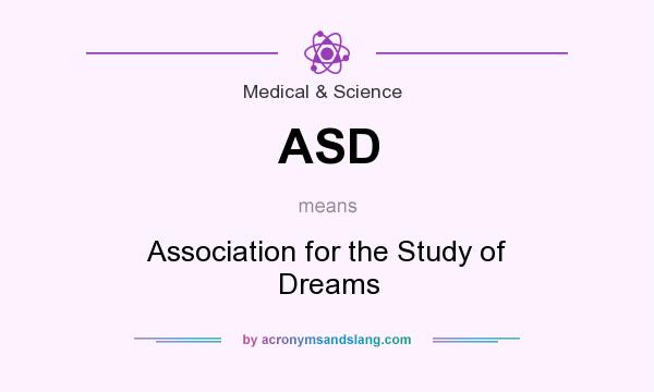What does ASD mean? It stands for Association for the Study of Dreams