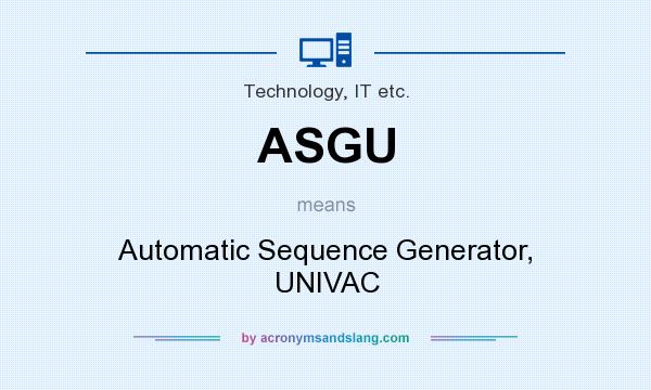 What does ASGU mean? It stands for Automatic Sequence Generator, UNIVAC