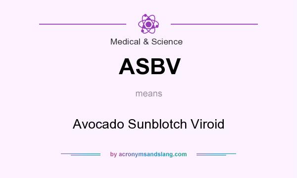 What does ASBV mean? It stands for Avocado Sunblotch Viroid