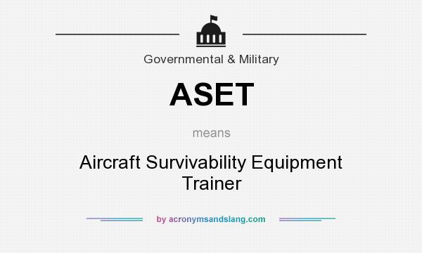 What does ASET mean? It stands for Aircraft Survivability Equipment Trainer