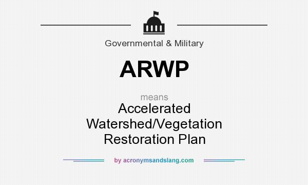 What does ARWP mean? It stands for Accelerated Watershed/Vegetation Restoration Plan