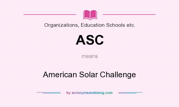What does ASC mean? It stands for American Solar Challenge