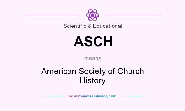 What does ASCH mean? It stands for American Society of Church History