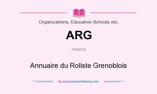 What does ARG mean? It stands for Annuaire du Roliste Grenoblois