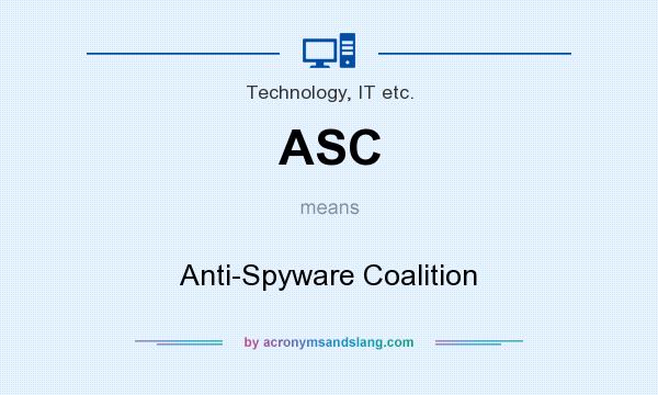 What does ASC mean? It stands for Anti-Spyware Coalition