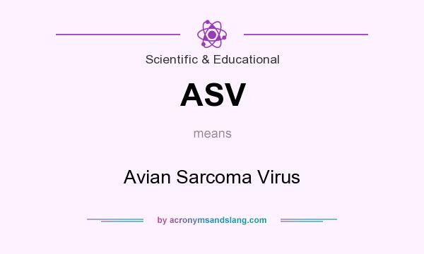 What does ASV mean? It stands for Avian Sarcoma Virus