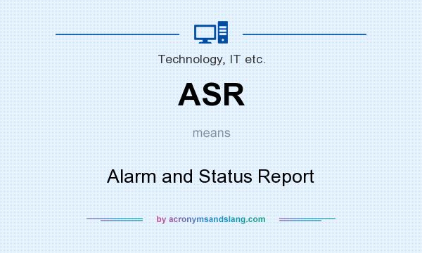 What does ASR mean? It stands for Alarm and Status Report