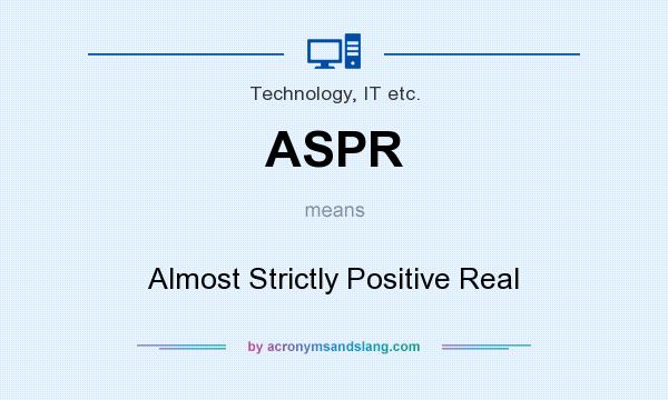 What does ASPR mean? It stands for Almost Strictly Positive Real