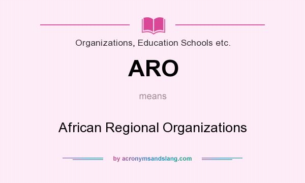 What does ARO mean? It stands for African Regional Organizations