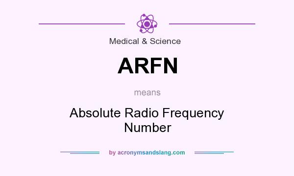 What does ARFN mean? It stands for Absolute Radio Frequency Number