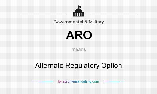 What does ARO mean? It stands for Alternate Regulatory Option