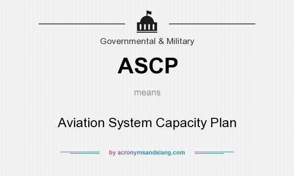 What does ASCP mean? It stands for Aviation System Capacity Plan