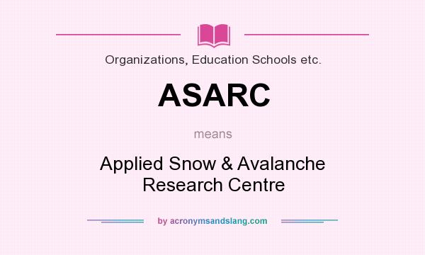 What does ASARC mean? It stands for Applied Snow & Avalanche Research Centre