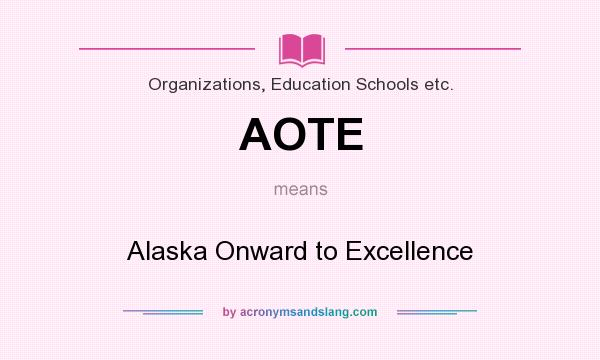What does AOTE mean? It stands for Alaska Onward to Excellence