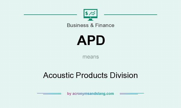 What does APD mean? It stands for Acoustic Products Division