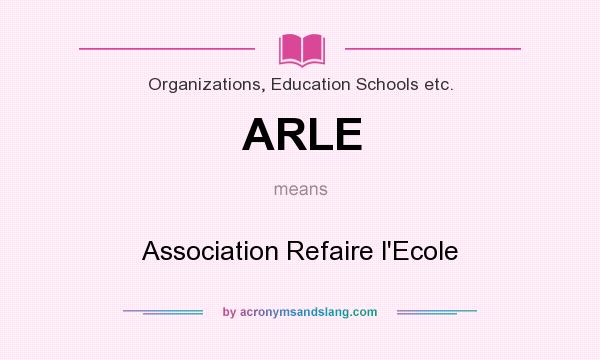 What does ARLE mean? It stands for Association Refaire l`Ecole