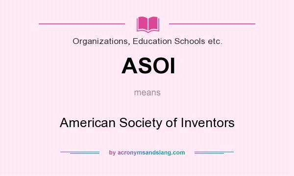 What does ASOI mean? It stands for American Society of Inventors