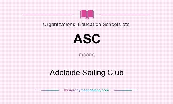 What does ASC mean? It stands for Adelaide Sailing Club