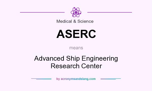 What does ASERC mean? It stands for Advanced Ship Engineering Research Center