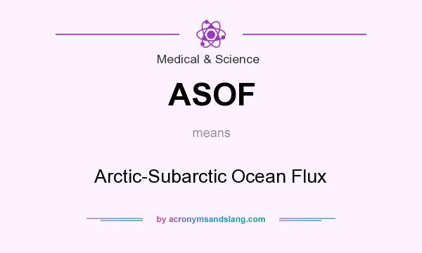 What does ASOF mean? It stands for Arctic-Subarctic Ocean Flux