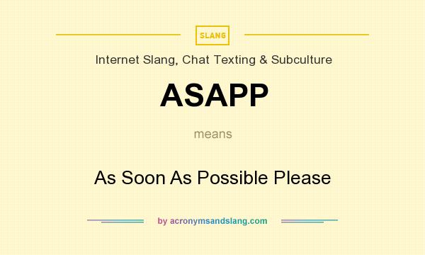 What does ASAPP mean? It stands for As Soon As Possible Please