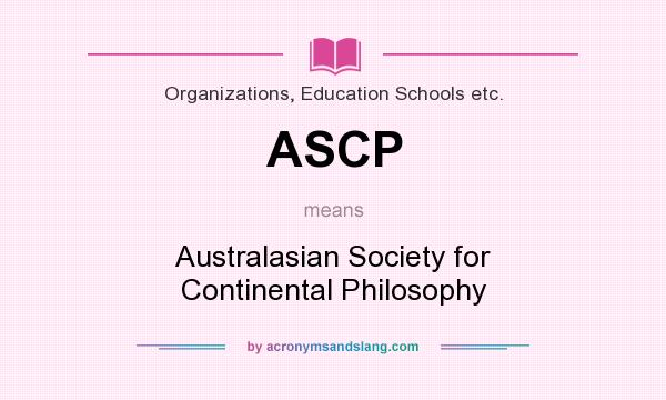 What does ASCP mean? It stands for Australasian Society for Continental Philosophy