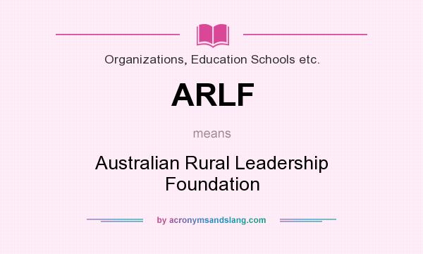 What does ARLF mean? It stands for Australian Rural Leadership Foundation