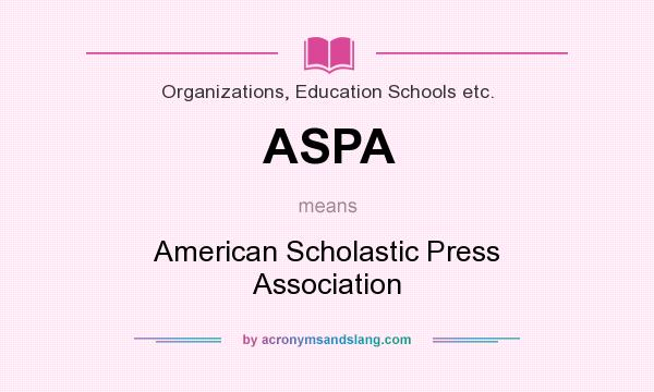 What does ASPA mean? It stands for American Scholastic Press Association