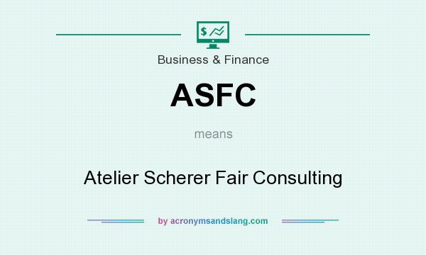 What does ASFC mean? It stands for Atelier Scherer Fair Consulting
