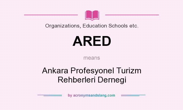What does ARED mean? It stands for Ankara Profesyonel Turizm Rehberleri Dernegi