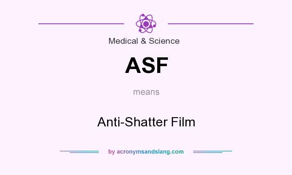 What does ASF mean? It stands for Anti-Shatter Film