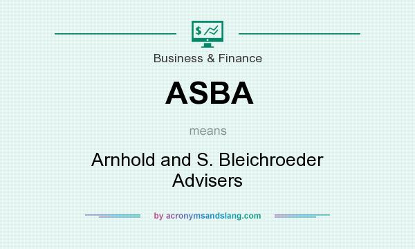 What does ASBA mean? It stands for Arnhold and S. Bleichroeder Advisers