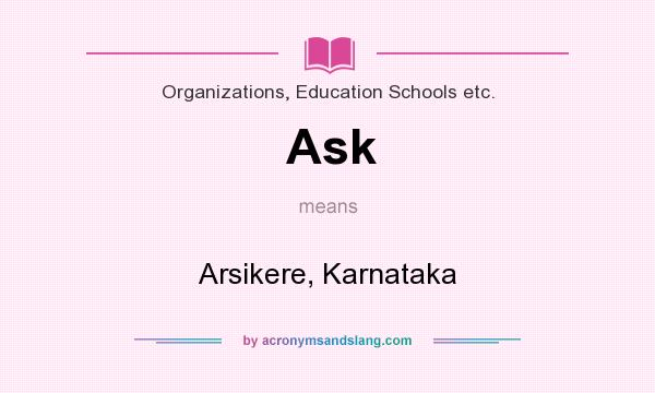 What does Ask mean? It stands for Arsikere, Karnataka