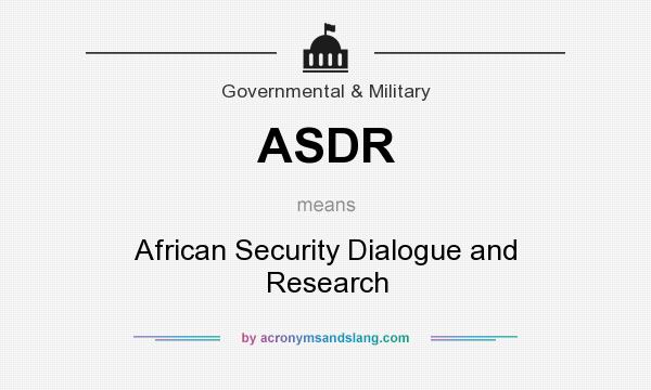 What does ASDR mean? It stands for African Security Dialogue and Research