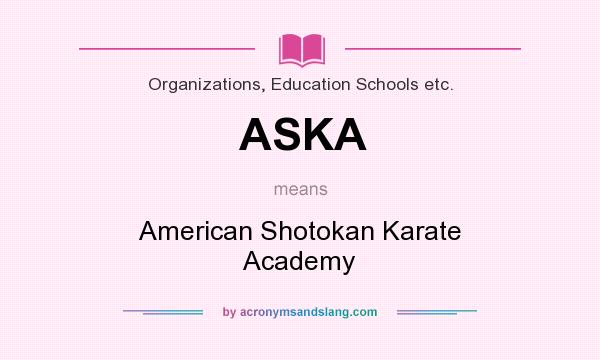 What does ASKA mean? It stands for American Shotokan Karate Academy