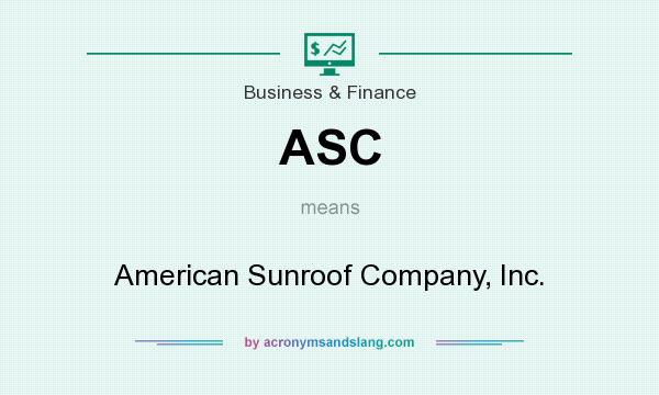 What does ASC mean? It stands for American Sunroof Company, Inc.