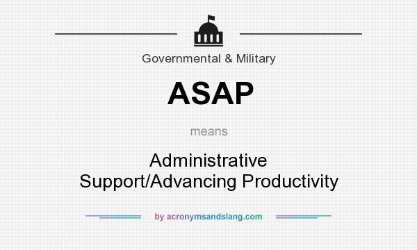 What does ASAP mean? It stands for Administrative Support/Advancing Productivity